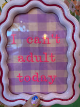 Lade das Bild in den Galerie-Viewer, Can‘t Adult Bilderrahmen
